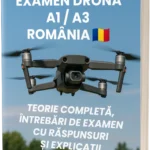 Examen Dronă A1/A3 în România – Teorie completă, 500+ întrebări în stil de examen cu răspunsuri și explicații detaliate