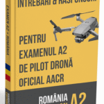 Examen A2 Dronă România 2025 – Întrebări Reale + Răspunsuri Verificate