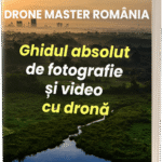 DroneMaster România - Ghidul complet pentru fotografii și filmări aeriene spectaculoase